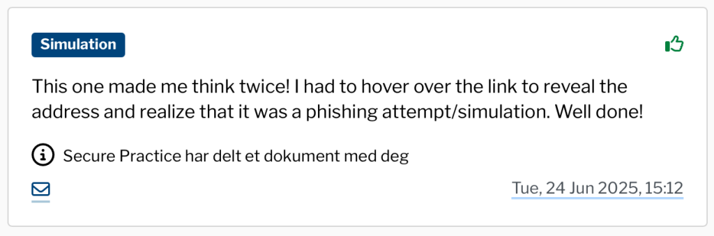 MailRisk feedback from a simulation: “This one made me think twice! I had to hover over the link to reveal the address and realize that it was a phishing attempt/simulation. Well done!”.